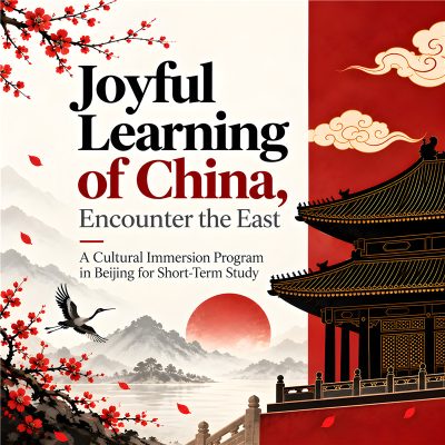 Joyful Learning of China, Encounter the East · Chinese Language and Culture Immersion — Short-term Study Program in Beijing
